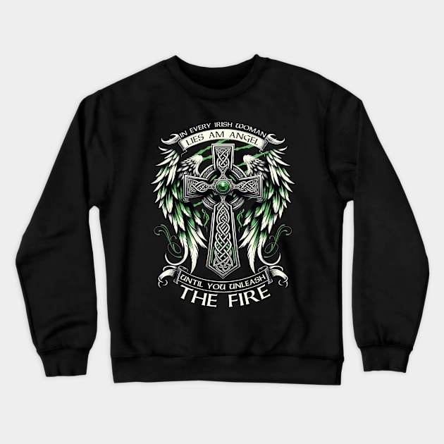 In Every Irish Woman Lies An Angel Until You Unleash The Fire Crewneck Sweatshirt by ladonna marchand